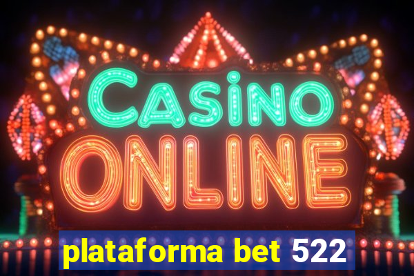 plataforma bet 522